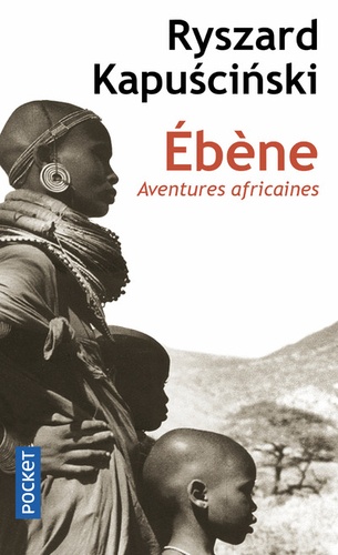 Ryszard Kapuscinski - Ebène - Aventures africaines.