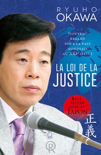 Ryuho Okawa - La loi de la Justice - Nouveau regard pour la paix mondiale au XXIe siècle.