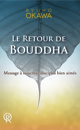 Ryuho Okawa - Le retour de Bouddha : Message à tous mes disciples bien-aimés.