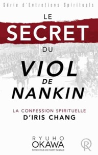 Ryuho Okawa - Le secret du Viol de Nankin - La confession spirituelle d'Iris Chang.
