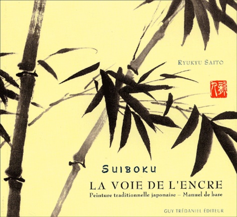 Ryukyu Saito - La Voie De L'Encre. Peinture Traditionnelle Japonaise, Manuel De Base.
