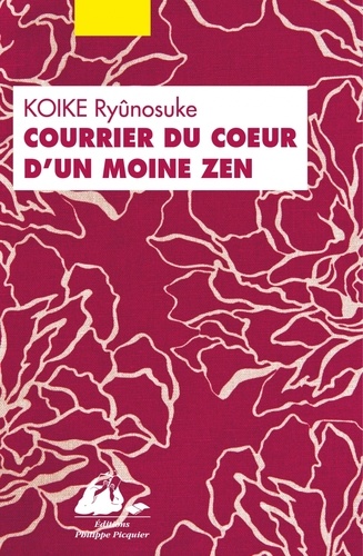 Ryunosuke Koike - Courrier du coeur d'un moine zen - Ou comment guérir les blessures amoureuses par le bouddhisme.