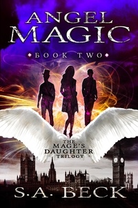  S.A. Beck - Angel Magic - The Mage's Daughter Trilogy, #2.