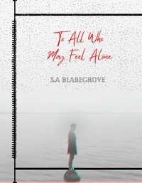  S.A. Blaregrove - To All Who May Feel Alone.