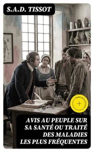 Avis au peuple sur sa santé ou traité des maladies les plus fréquentes
