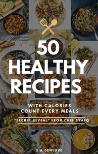  S.A Deneuve - 50 Healthy Recipes with Calories Count every meals to Help You Lose Weight, Heal Your Gut, and Live a Healthy Life.