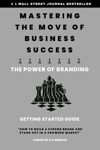  S.A Deneuve - Mastering The Move of Business Success - The Power of Branding.