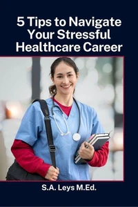 5 Tips to Navigate Your Stressful Healthcare Career