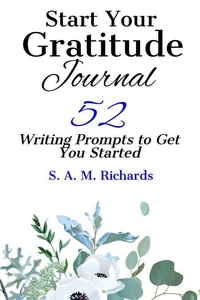Start Your Gratitude Journal: 52 Writing Prompts to Get You Started
