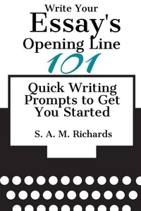 Write Your Essay’s Opening Line -  101 Quick Writing Prompts to Get You Started