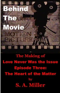 Behind the Movie:  The Making of Love Never Was the Issue-  Episode Three: The Heart of the Matter