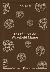 S. A. Yarmond - Les fêlures de Wakefield Manor.