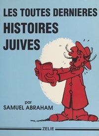 S Abraham - Les toutes dernières histoires juives.