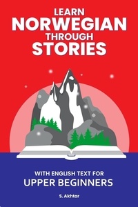  S. Akhtar - Learn Norwegian Through Stories: With English Text for Upper Beginners.