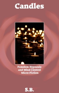  S.B. - Candles - Femdom Hypnosis and Mind Control Micro-Fiction, #18.