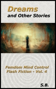  S.B. - Dreams and Other Stories - Femdom Mind Control Flash Fiction, #4.