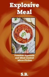  S.B. - Explosive Meal - Femdom Hypnosis and Mind Control Micro-Fiction, #39.