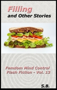  S.B. - Filling and Other Stories - Femdom Mind Control Flash Fiction, #13.