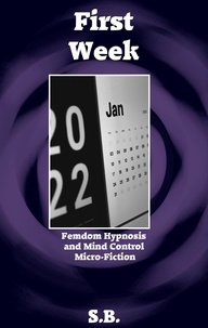  S.B. - First Week - Femdom Hypnosis and Mind Control Micro-Fiction, #40.