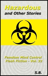  S.B. - Hazardous and Other Stories - Femdom Mind Control Flash Fiction, #32.