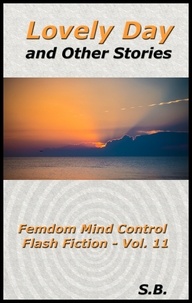  S.B. - Lovely Day and Other Stories - Femdom Mind Control Flash Fiction, #11.
