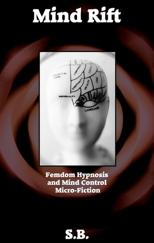  S.B. - Mind Rift - Femdom Hypnosis and Mind Control Micro-Fiction, #3.
