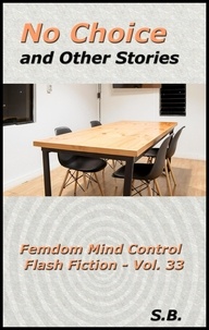  S.B. - No Choice and Other Stories - Femdom Mind Control Flash Fiction, #33.