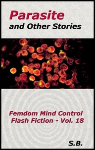  S.B. - Parasite and Other Stories - Femdom Mind Control Flash Fiction, #18.
