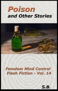  S.B. - Poison and Other Stories - Femdom Mind Control Flash Fiction, #14.