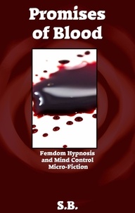  S.B. - Promises of Blood - Femdom Hypnosis and Mind Control Micro-Fiction, #35.