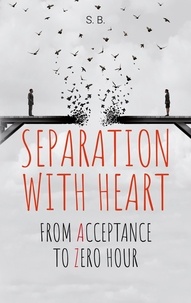  S. B. - Separation with Heart - from Acceptance to Zero hour.