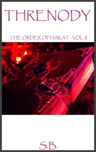  S.B. - Threnody (The Order of Hakat - Vol II) - The Order of Hakat, #2.