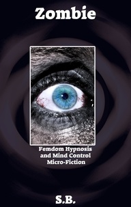  S.B. - Zombie - Femdom Hypnosis and Mind Control Micro-Fiction, #27.