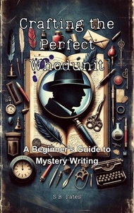  S.B. Fates - Crafting the Perfect Whodunit: A Beginner's Guide to Mystery Writing - Genre Writing Made Easy.