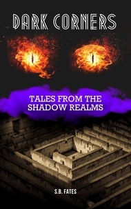  S.B. Fates - Dark Corners: Tales from the Shadow Realms.