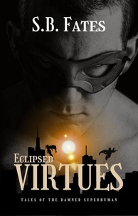  S.B. Fates - Eclipsed Virtues: Tales of the Damned Superhuman.