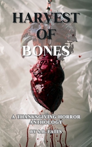  S.B. Fates - Harvest of Bones: A Thanksgiving Horror Anthology.