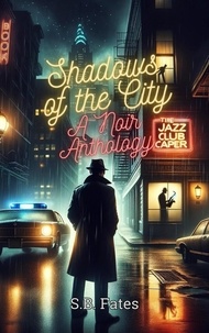  S.B. Fates - Shadows of the City: A Noir Anthology.