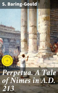 Perpetua. A Tale of Nimes in A.D. 213