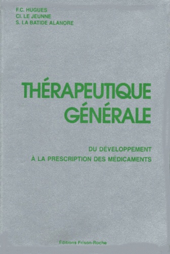 S Batide Alanore et F-C Hugues - Therapeutique Generale. Du Developpement A La Prescription Des Medicaments.