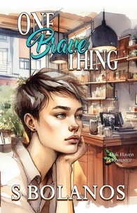  S Bolanos - One Brave Thing - Oak Haven Romance, #1.