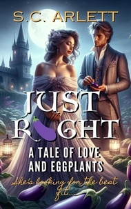  S.C. Arlett - Just Right: A Tale of Love and Eggplants.