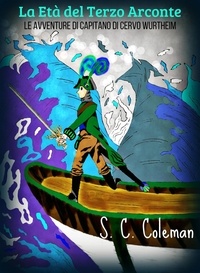  S. C. Coleman - La Età del Terzo Arconte:  Le Avventure di Capitano di Cervo Wurtheim - La Età del Terzo Arconte, #4.