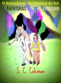  S. C. Coleman - O Amanhecer da Pantera do Sol: As Aventuras de Kenggurr - O Amanhecer da Pantera do Sol, #4.