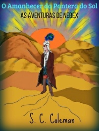  S. C. Coleman - O Amanhecer da Pantera do Sol: As Aventuras de Nebex - O Amanhecer da Pantera do Sol, #2.