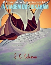  S. C. Coleman - O Pináculo da Serpente com Alas: A Viagem do Figkaham - O Pinaculo da Serpente com Alas, #1.