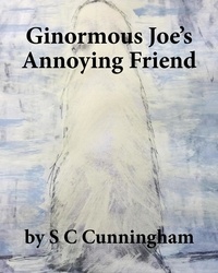  S C Cunningham - Ginormous Joe's Annoying Friend - The Ginormous Series, #2.