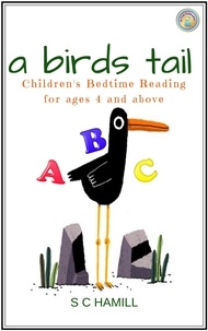  S C Hamill - A Bird's Tail. Children's Bedtime Reading for ages 4 and above.