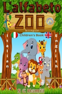  S C Hamill - L 'alfabeto zoo. Bilingual Children's Book. Italian-English..