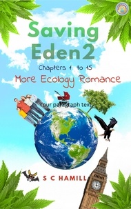  S C Hamill - Saving Eden 2. Chapters 1 to 15. More Ecology Romance. - The Eden Trilogy, #2.